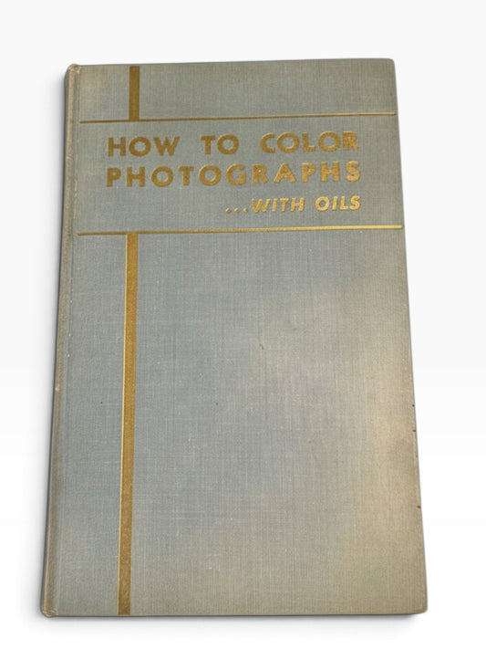 How to Color Photographs with Oils – W. J. Seemann – Vintage 1940s Hardcover with Color Plates